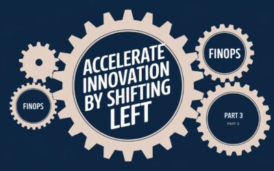 accelerate innovation by shifting left finops, part 3
